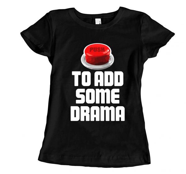 Fun Push 4 Drama | Girly T-Shirt